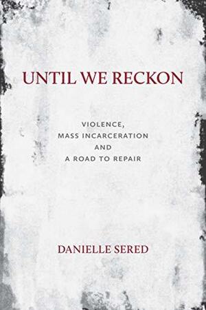 Book Cover of Until we Reckon by Danielle Sered