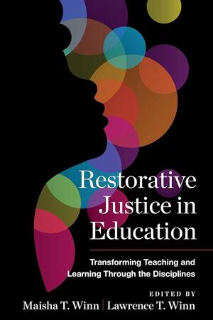 Book Cover of Restorative Justice in Education by Maisha T. Winn & Lawrence Winn, published by Harvard Education Press